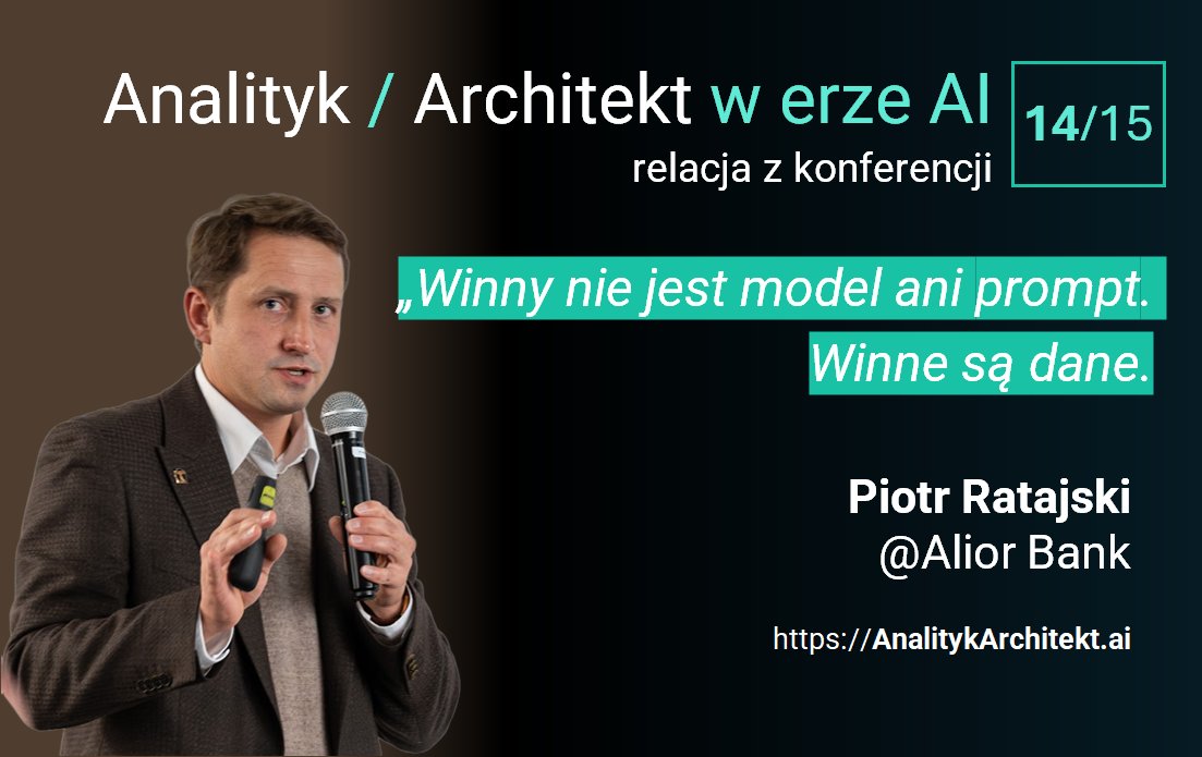 Piotr Ratajski, Head of AI Factory - AI Center of Excellence, Alior Bank - wystąpienie na konferencji Analityk & Architekt w erze AI