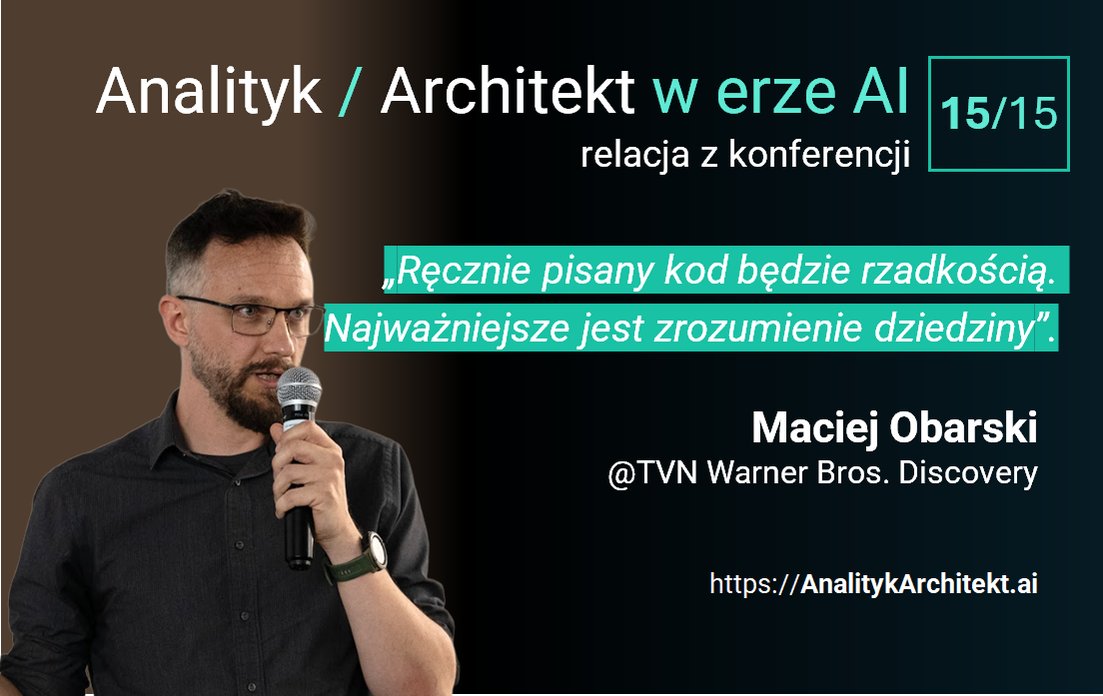 Maciej Obarski, TVN Warner Bros. Discovery - wystąpienie na konferencji Analityk & Architekt w erze AI